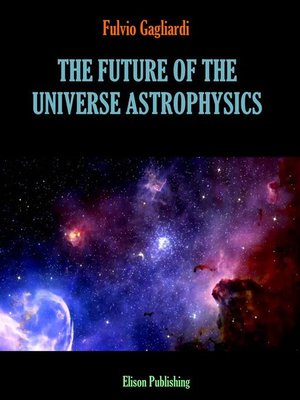 cover image of The future of the universe astrophysics